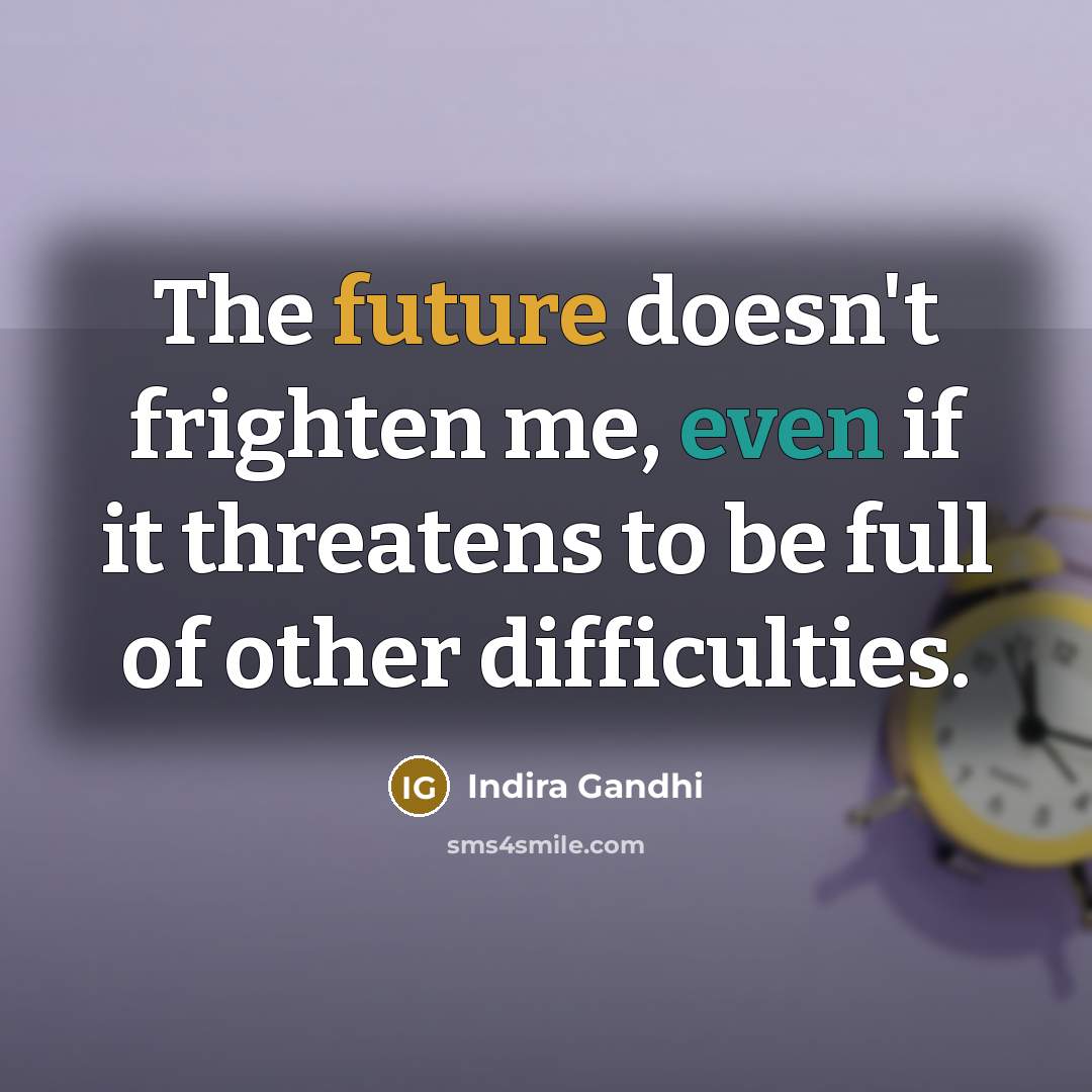 “The future doesn't frighten me, even if it threatens to…” quote by Indira Gandhi