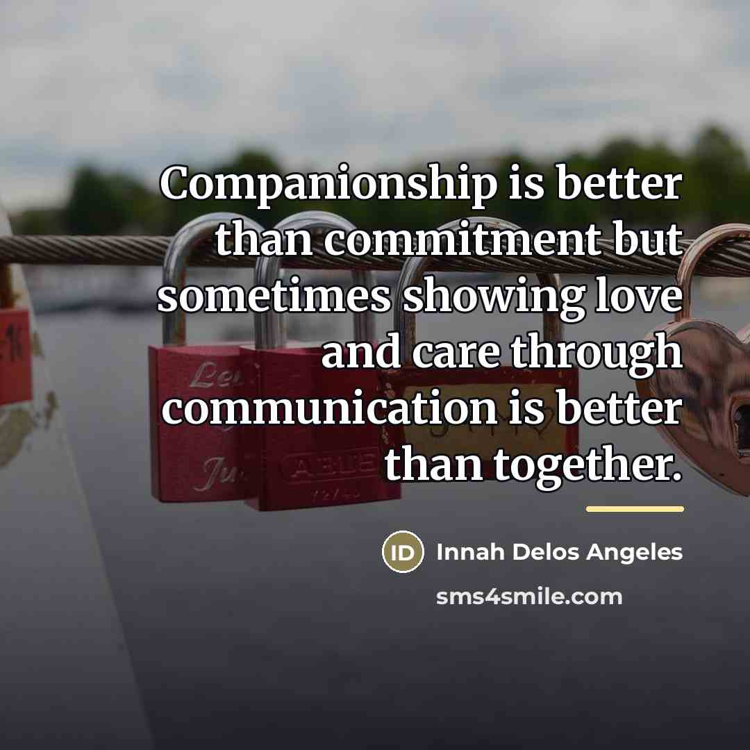 “Companionship is better than commitment but sometimes showing love and…” quote by Innah Delos Angeles