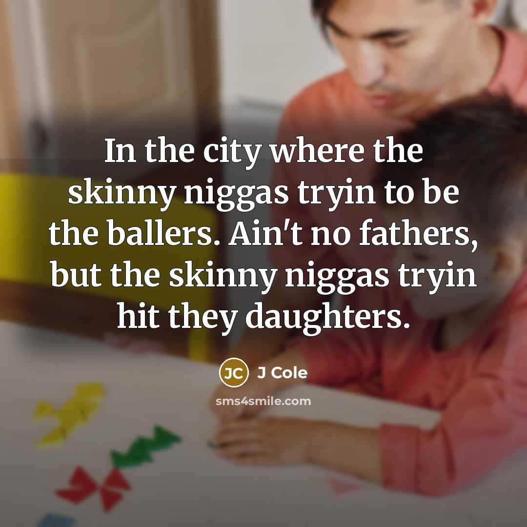 “In the city where the skinny niggas tryin to be…” quote by J Cole