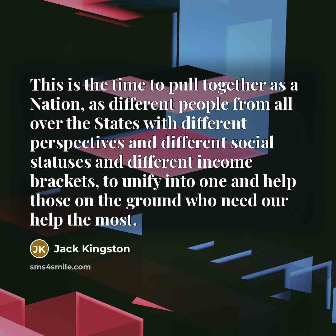 “This is the time to pull together as a Nation,…” quote by Jack Kingston