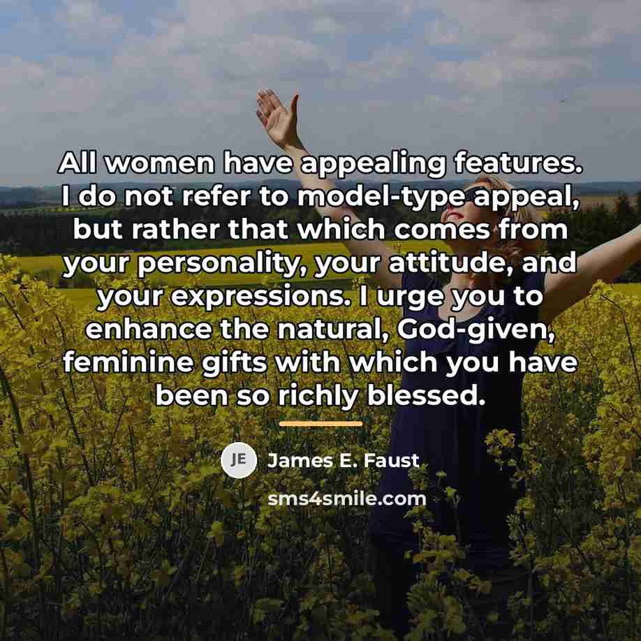 “All women have appealing features. I do not refer to…” quote by James E. Faust