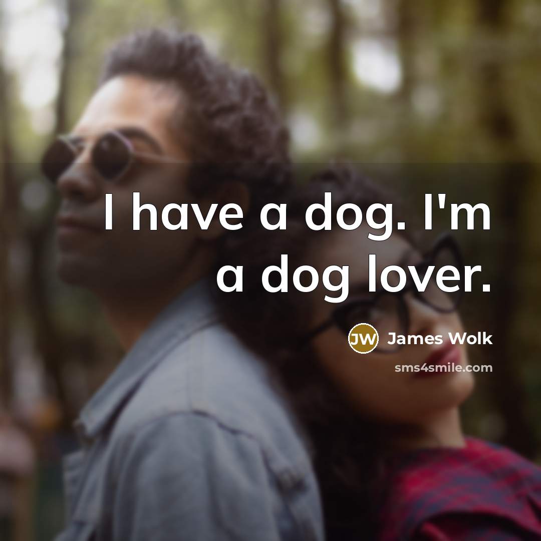 “I have a dog. I'm a dog lover.…” quote by James Wolk