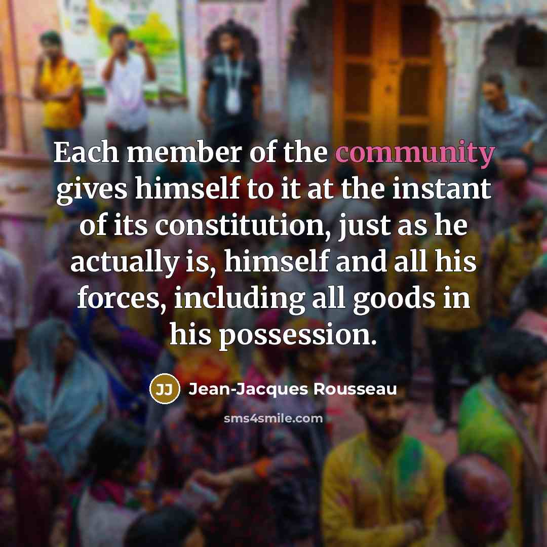 “Each member of the community gives himself to it at…” quote by Jean-Jacques Rousseau