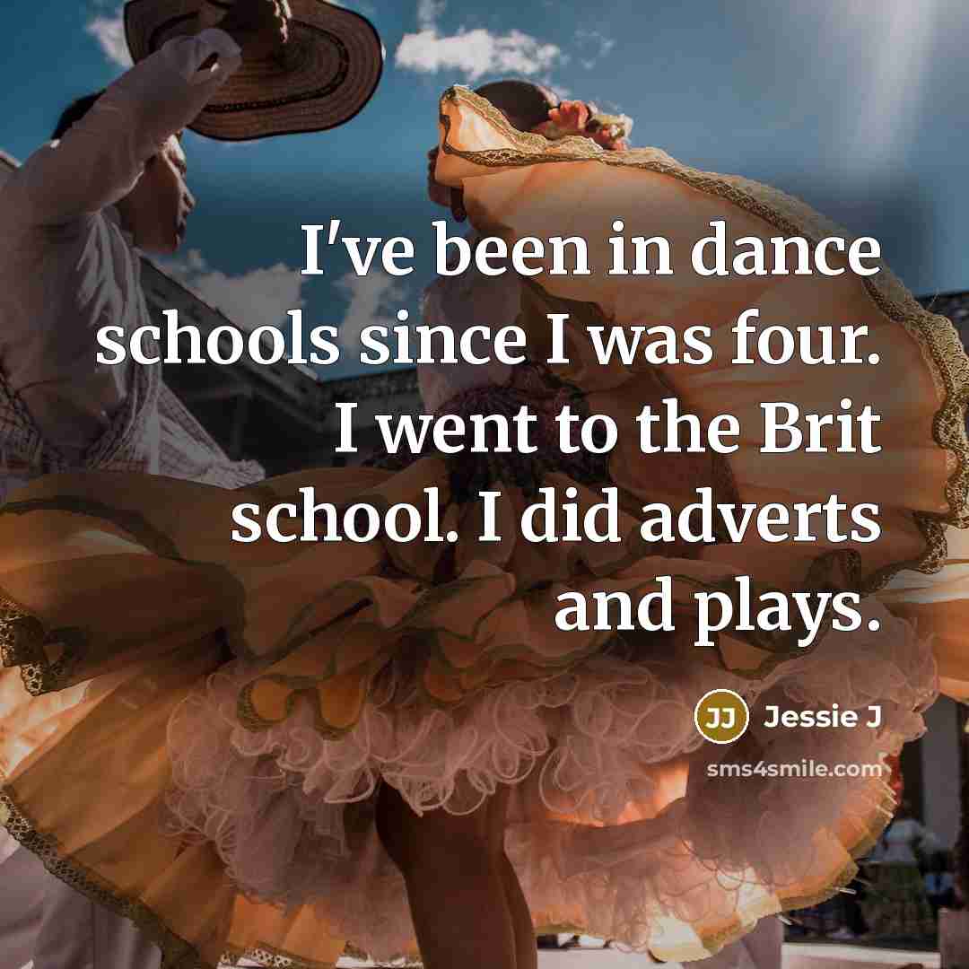 “I've been in dance schools since I was four. I…” quote by Jessie J