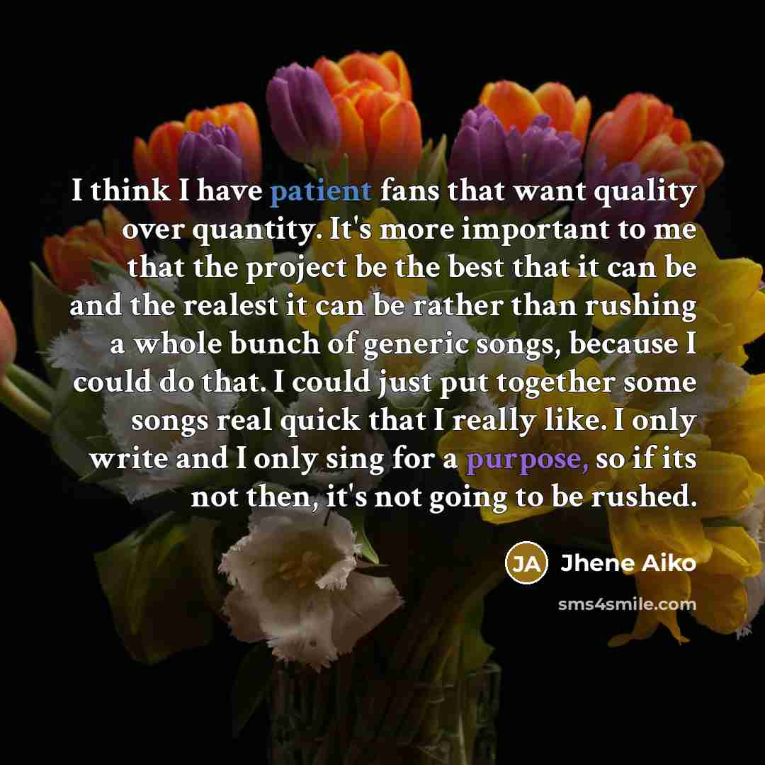 “I think I have patient fans that want quality over…” quote by Jhene Aiko