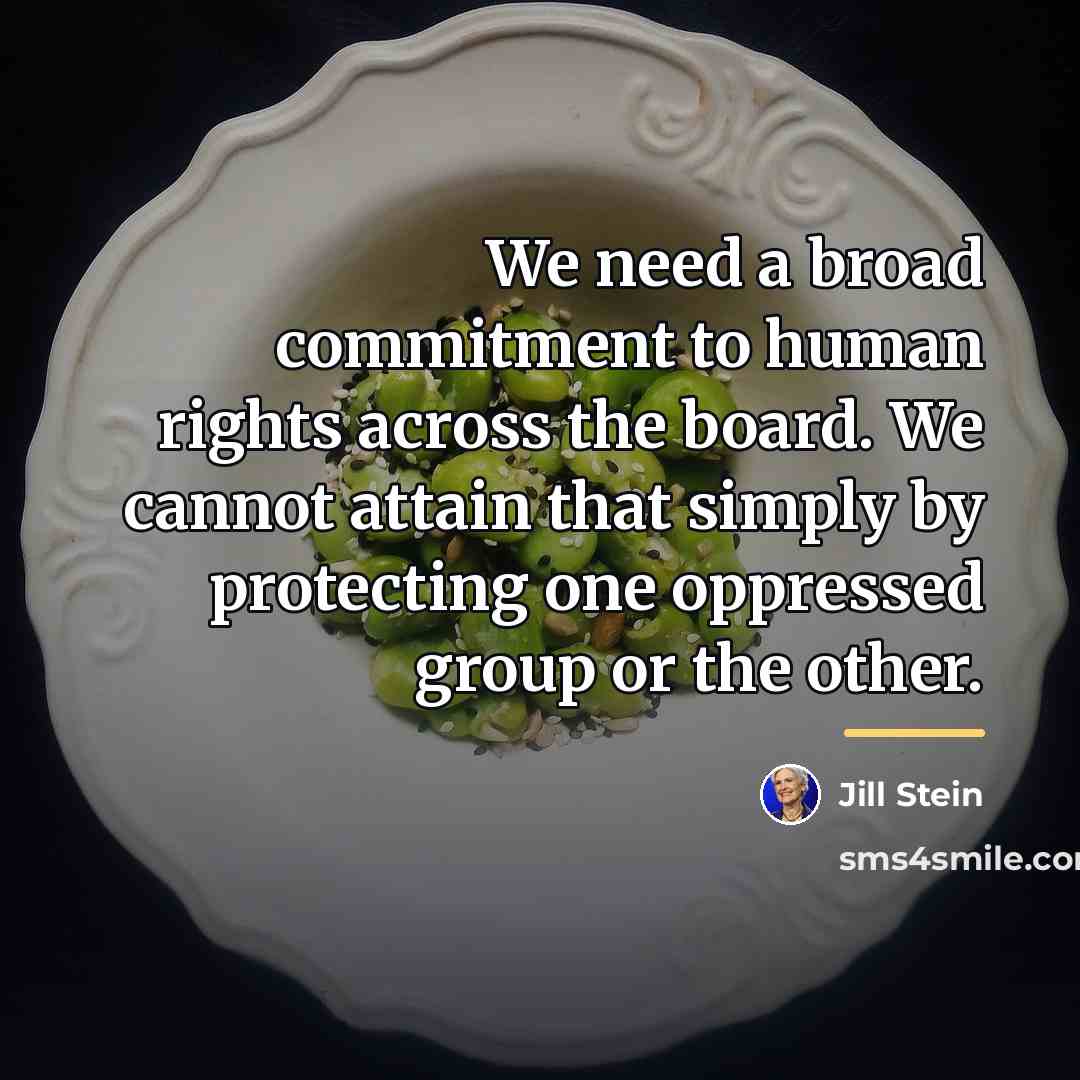 “We need a broad commitment to human rights across the…” quote by Jill Stein