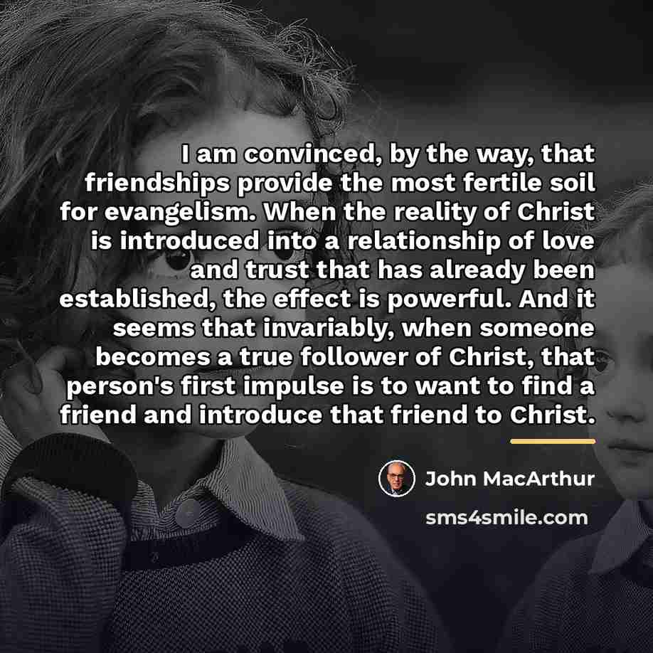 “I am convinced, by the way, that friendships provide the…” quote by John Macarthur