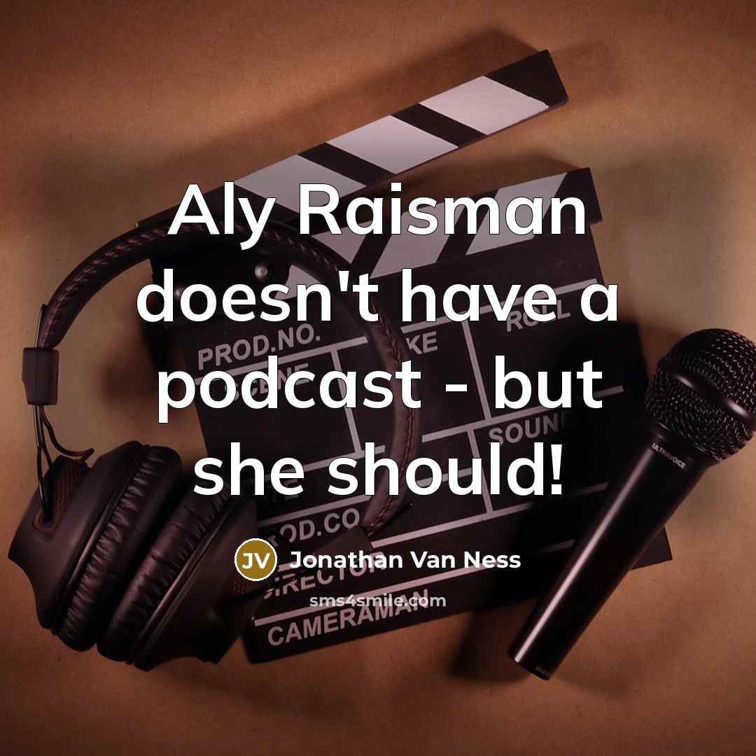 “Aly Raisman doesn't have a podcast - but she should!…” quote by Jonathan Van Ness