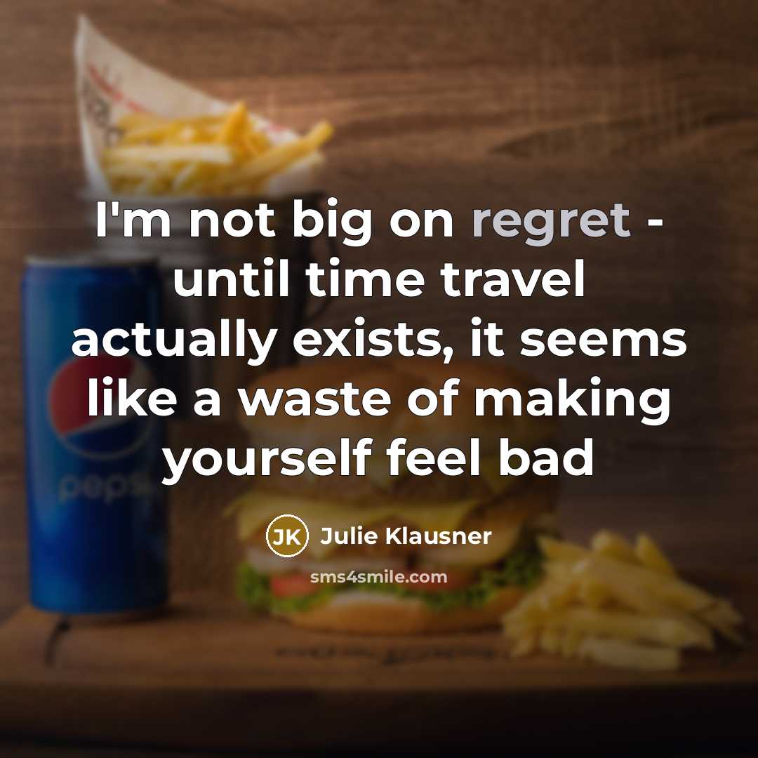 “I'm not big on regret - until time travel actually…” quote by Julie Klausner