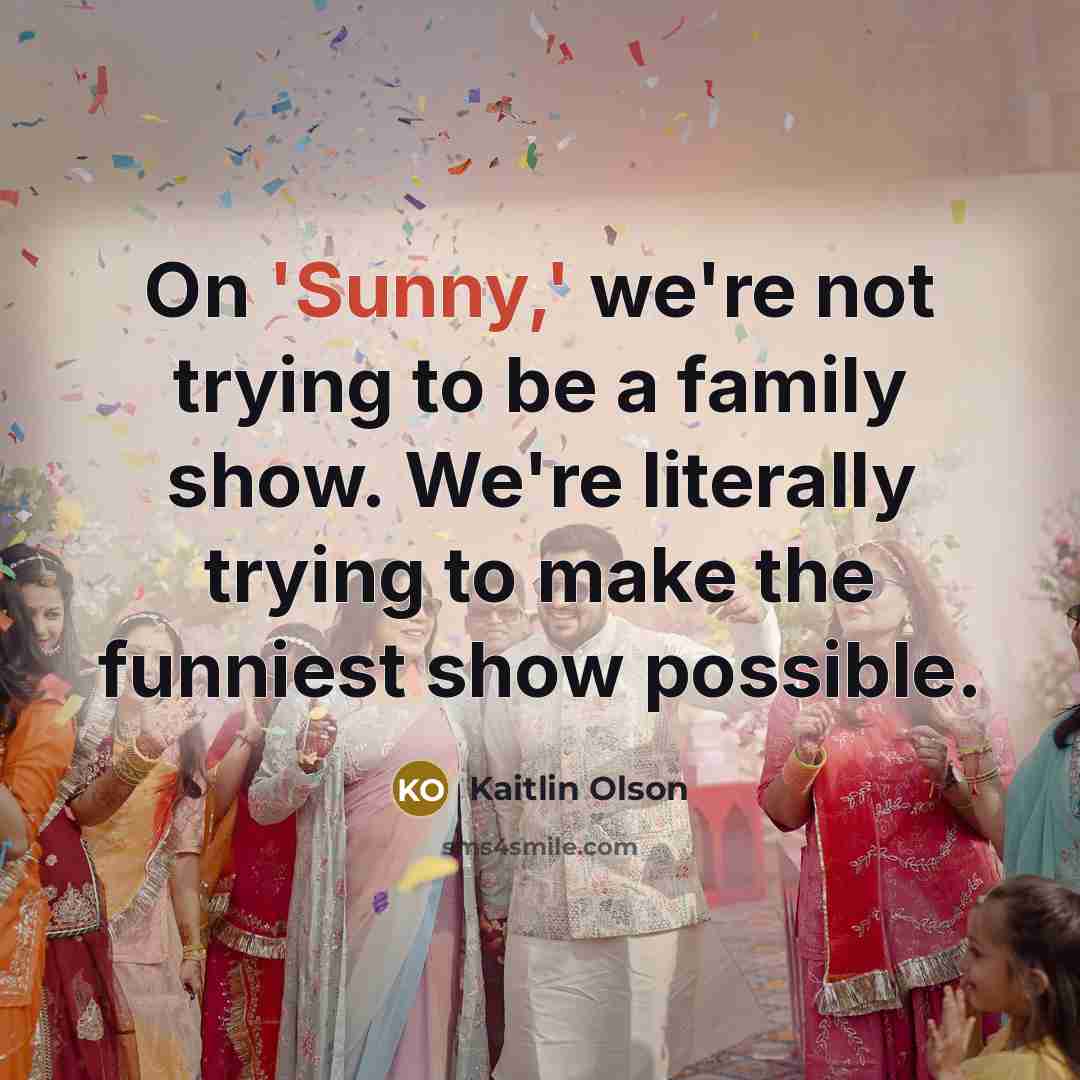“On 'Sunny,' we're not trying to be a family show.…” quote by Kaitlin Olson