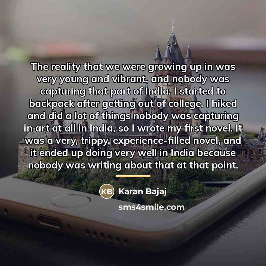 “The reality that we were growing up in was very…” quote by Karan Bajaj