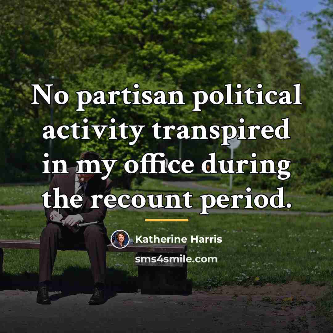 “No partisan political activity transpired in my office during the…” quote by Katherine Harris