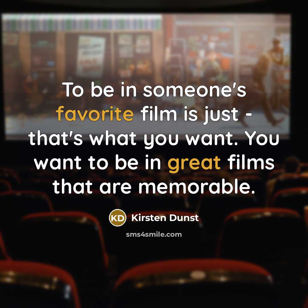 “To be in someone's favorite film is just - that's…” quote by Kirsten Dunst