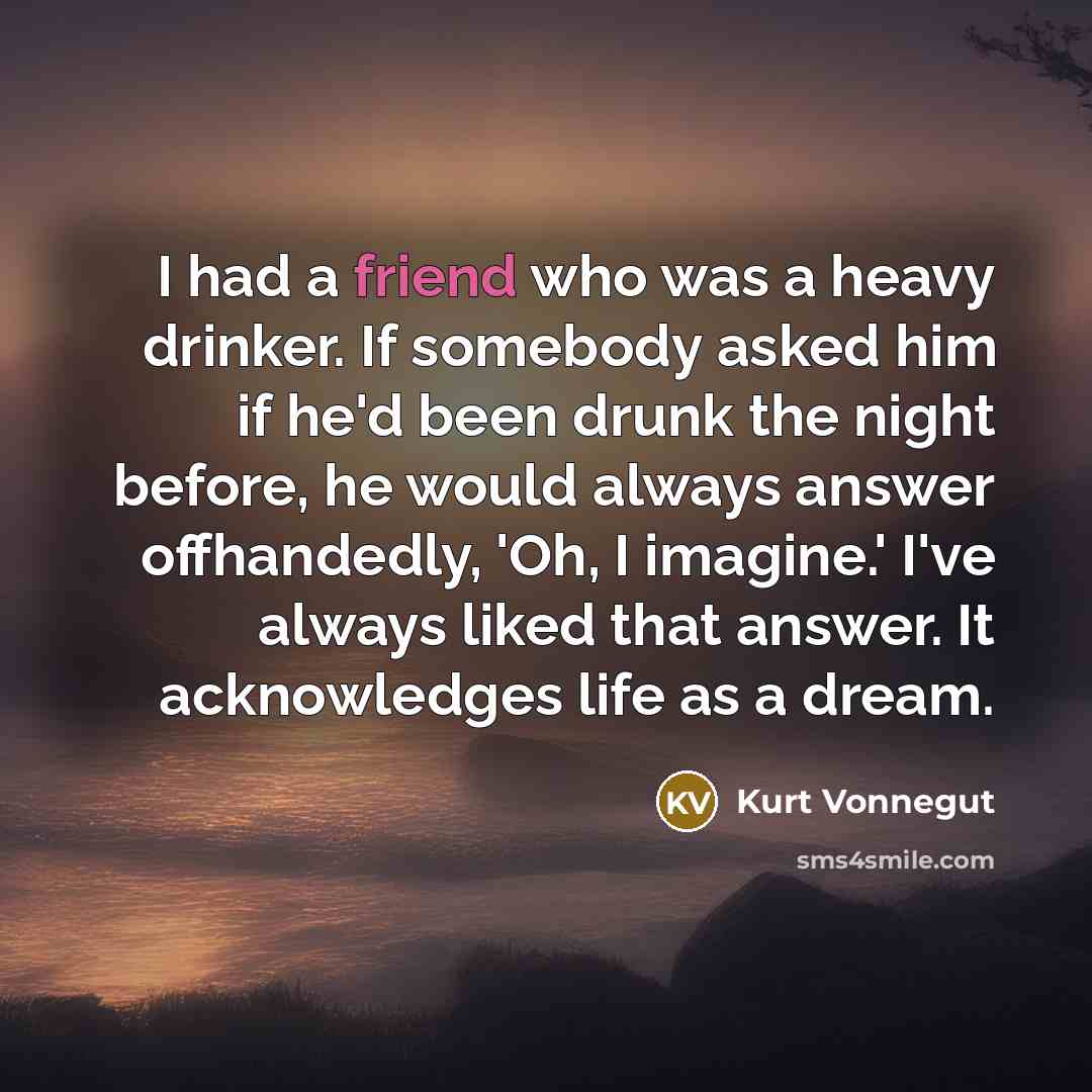 “I had a friend who was a heavy drinker. If…” quote by Kurt Vonnegut