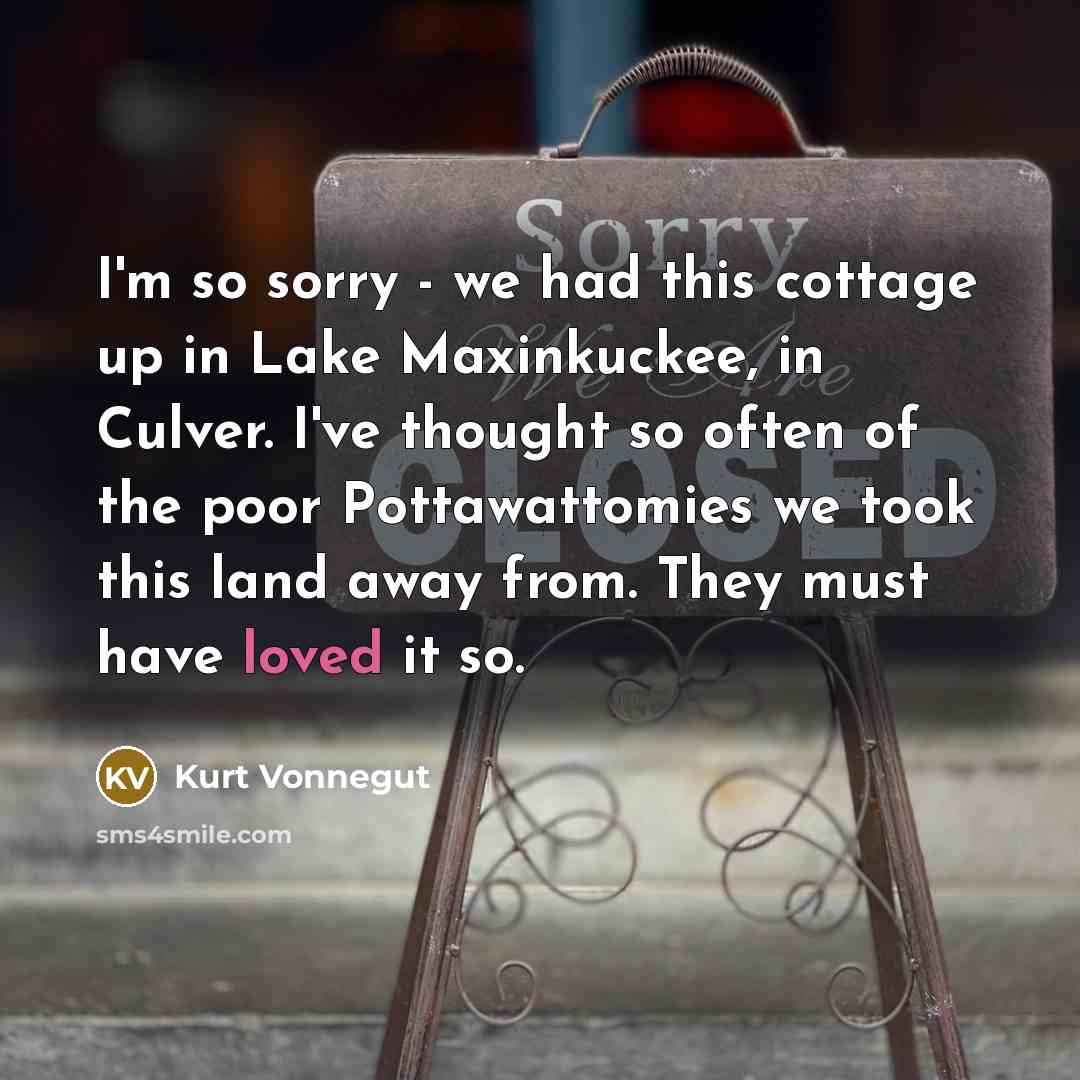 “I'm so sorry - we had this cottage up in…” quote by Kurt Vonnegut