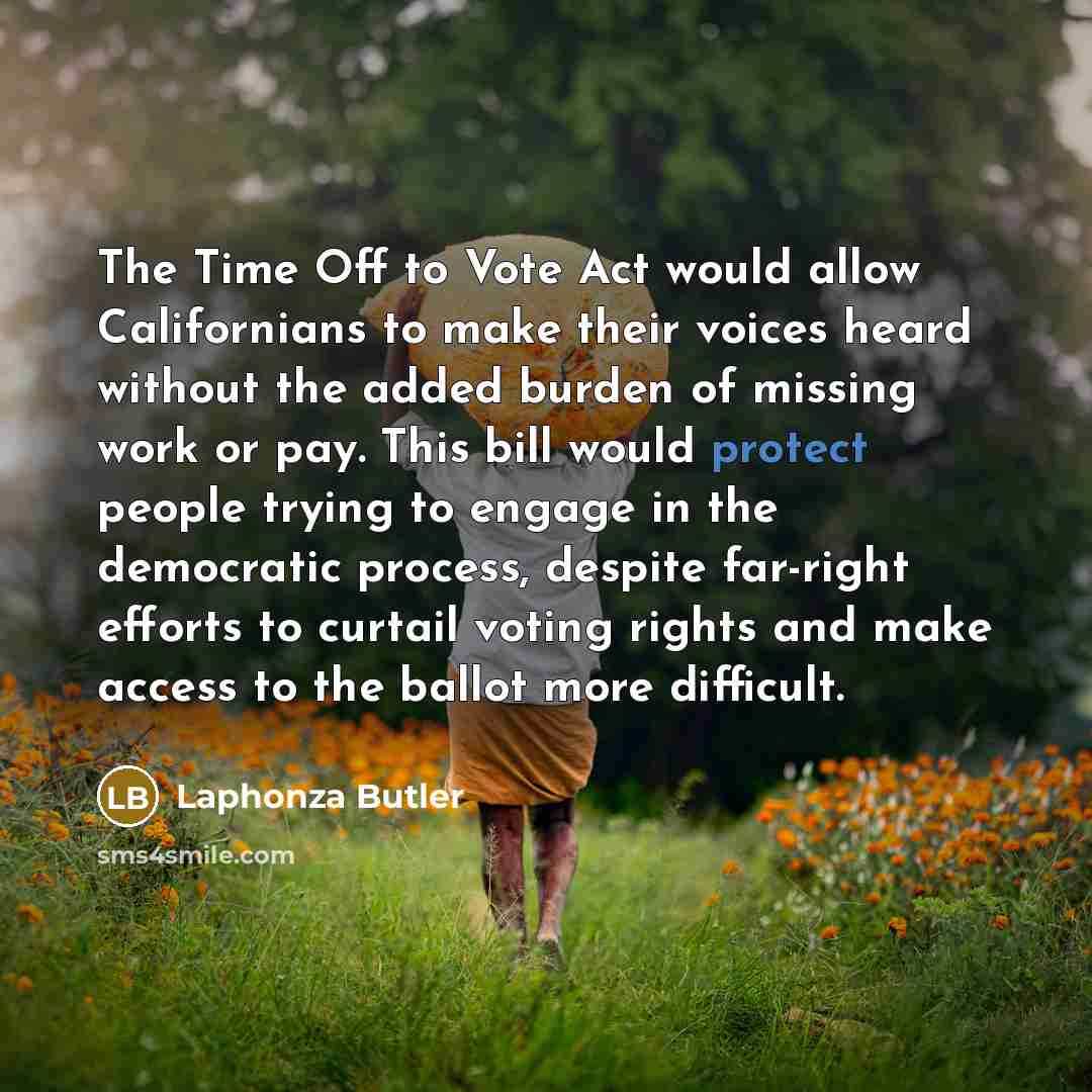 “The Time Off to Vote Act would allow Californians to…” quote by Laphonza Butler