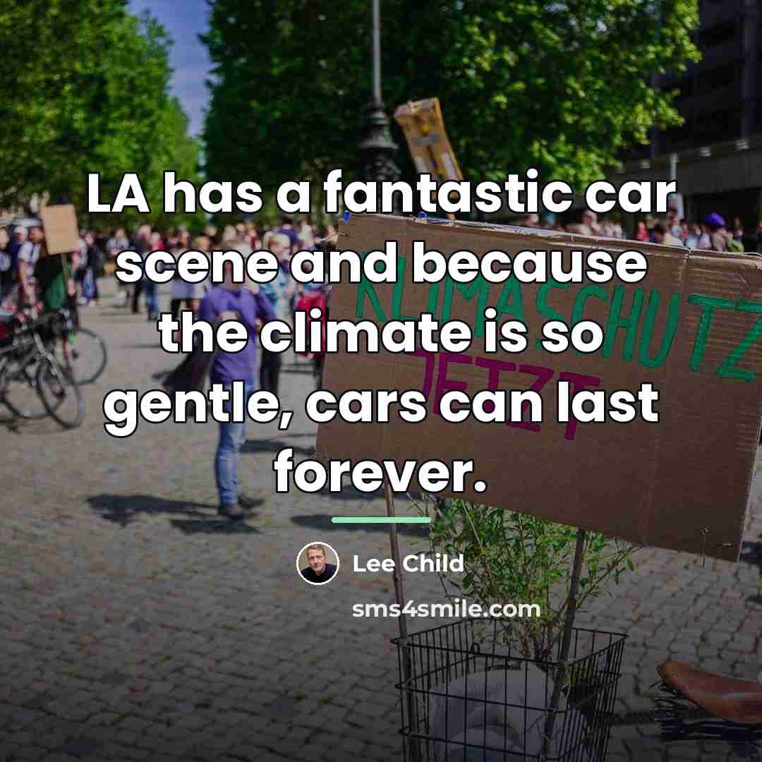 “LA has a fantastic car scene and because the climate…” quote by Lee Child
