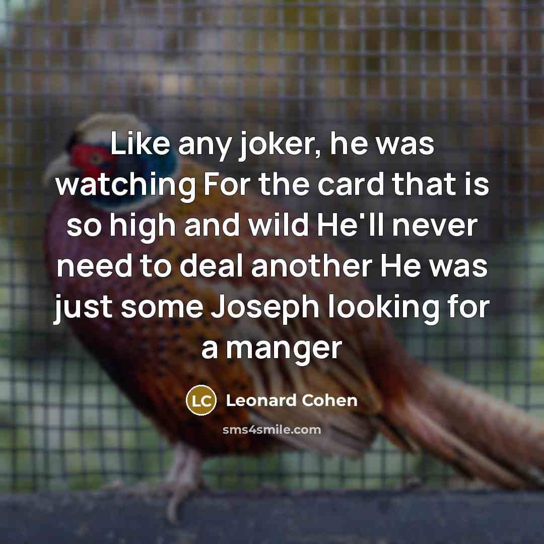 “Like any joker, he was watching For the card that…” quote by Leonard Cohen