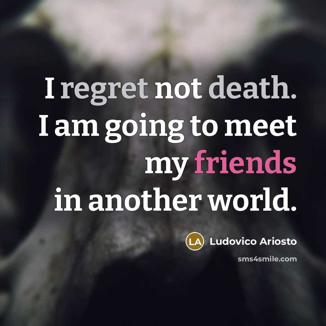 “I regret not death. I am going to meet my…” quote by Ludovico Ariosto