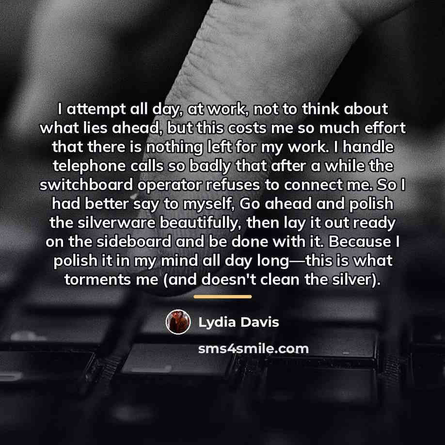 “I attempt all day, at work, not to think about…” quote by Lydia Davis