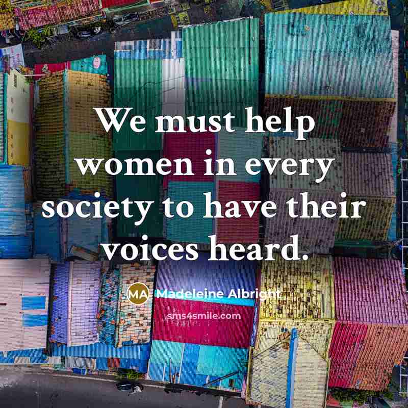 “We must help women in every society to have their…” quote by Madeleine Albright