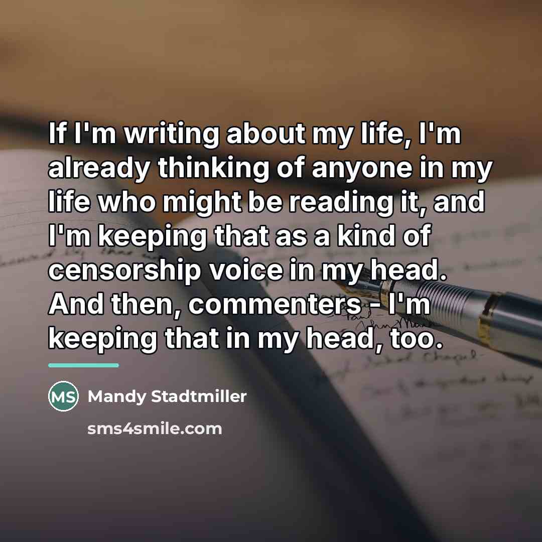 “If I'm writing about my life, I'm already thinking of…” quote by Mandy Stadtmiller