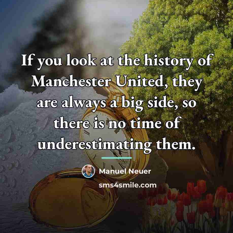 “If you look at the history of Manchester United, they…” quote by Manuel Neuer