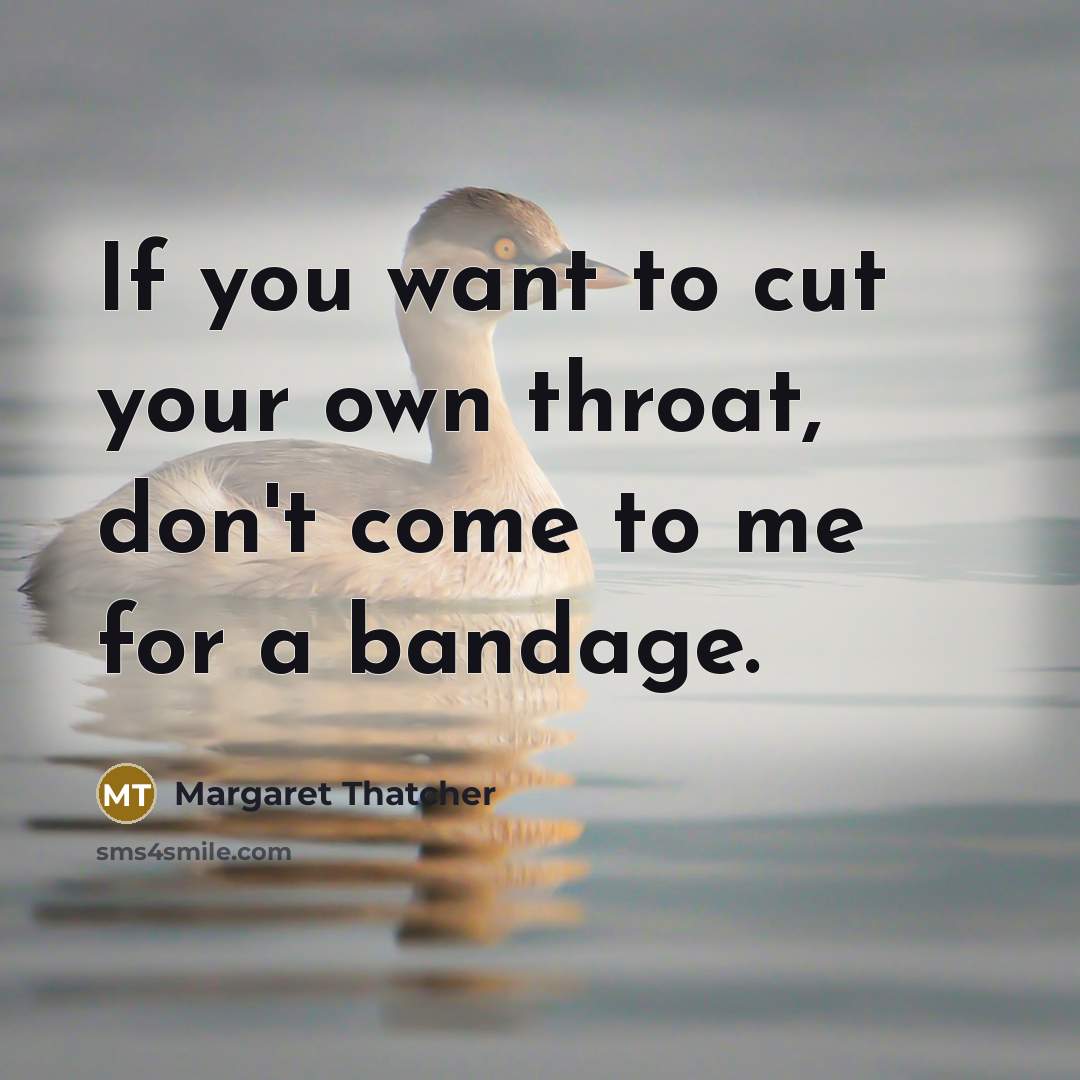 “If you want to cut your own throat, don't come…” quote by Margaret Thatcher