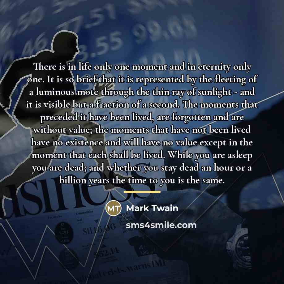 “There is in life only one moment and in eternity…” quote by Mark Twain