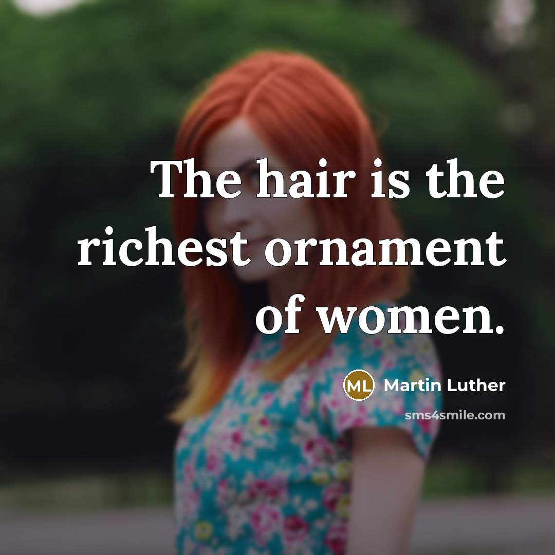“The hair is the richest ornament of women.…” quote by Martin Luther