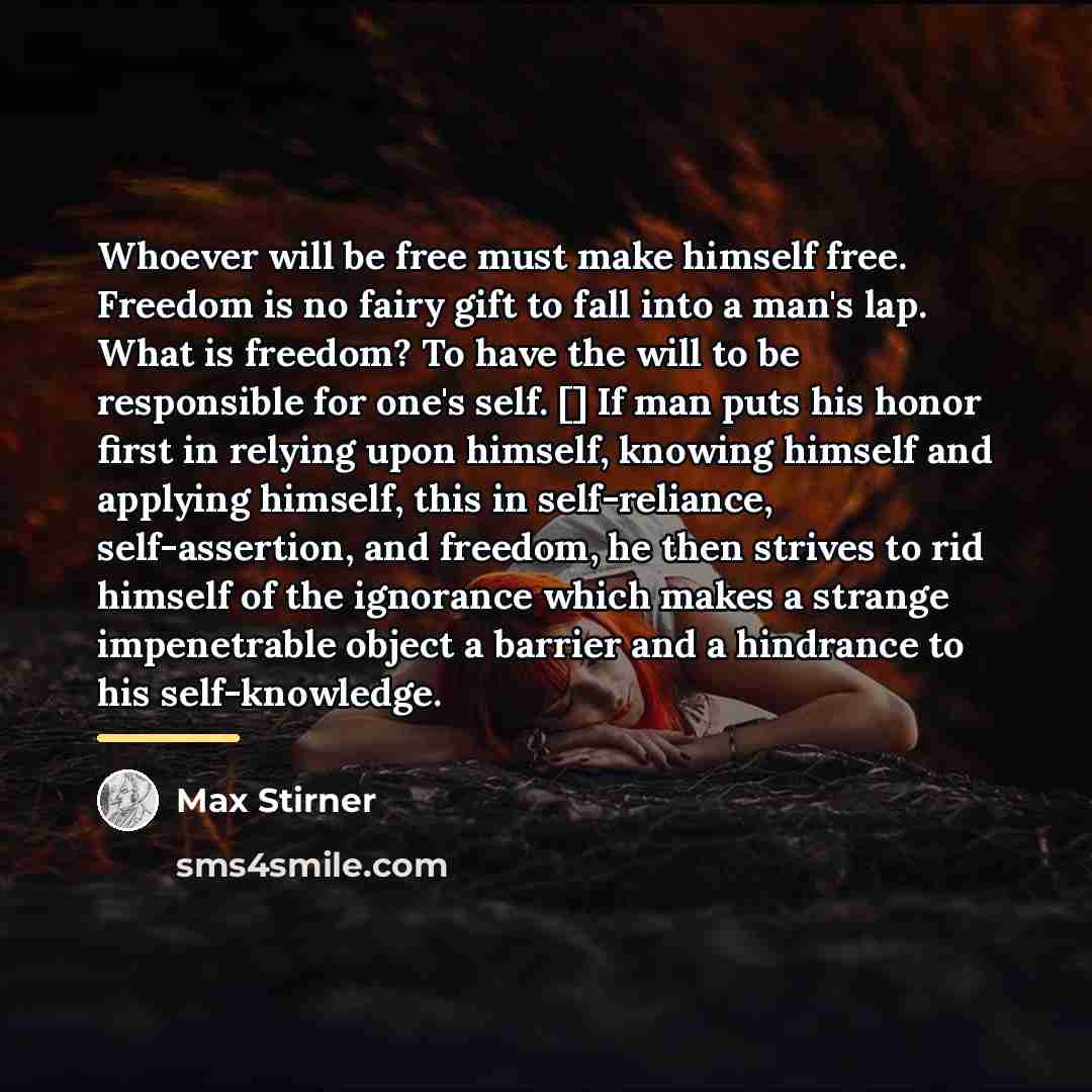 “Whoever will be free must make himself free. Freedom is…” quote by Max Stirner