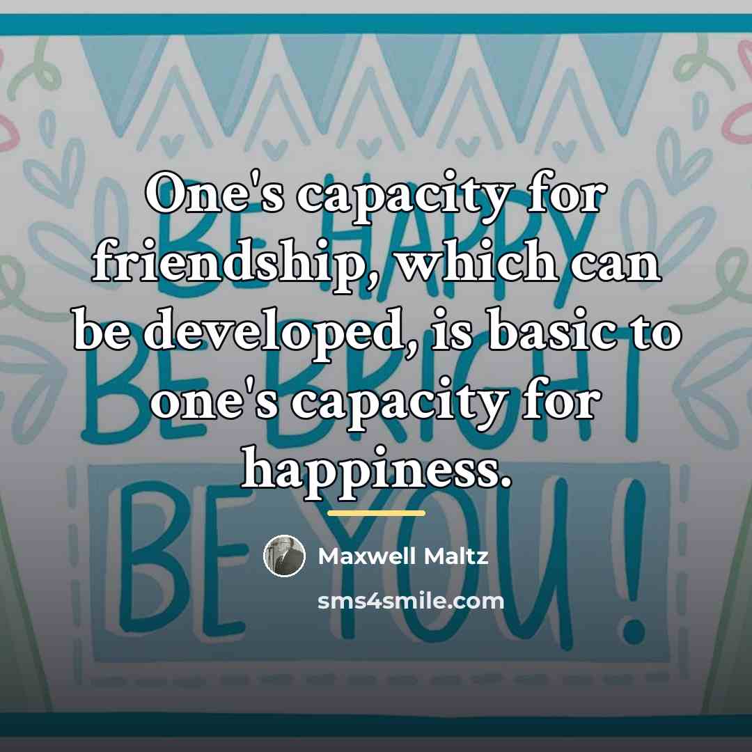 “One's capacity for friendship, which can be developed, is basic…” quote by Maxwell Maltz