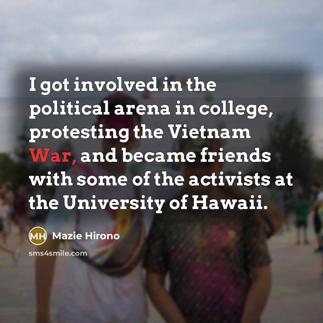 “I got involved in the political arena in college, protesting…” quote by Mazie Hirono