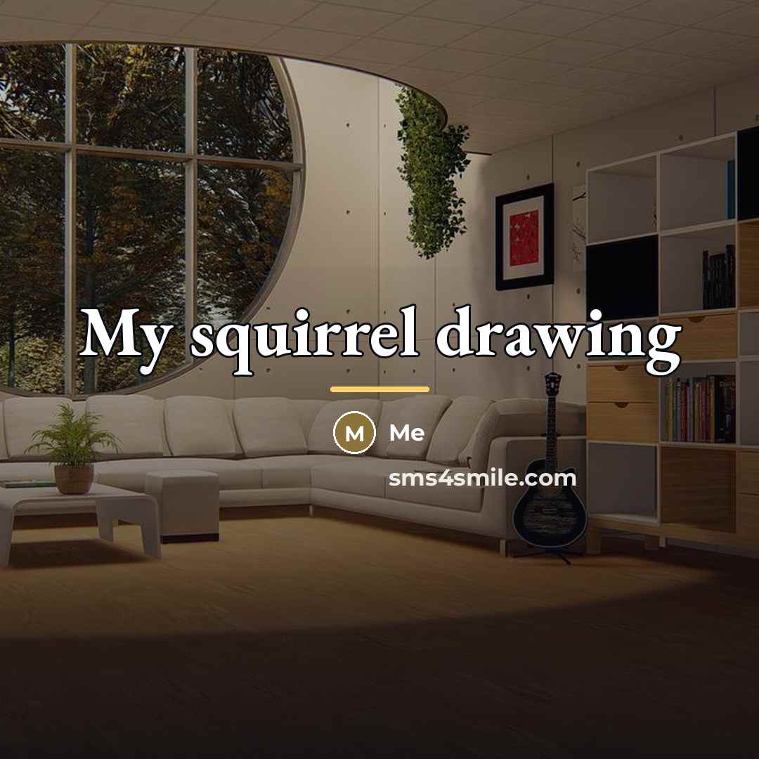 “My squirrel drawing…” quote by Me