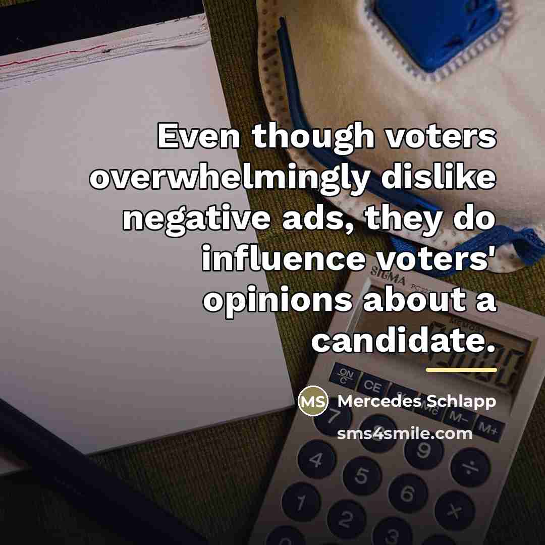 “Even though voters overwhelmingly dislike negative ads, they do influence…” quote by Mercedes Schlapp