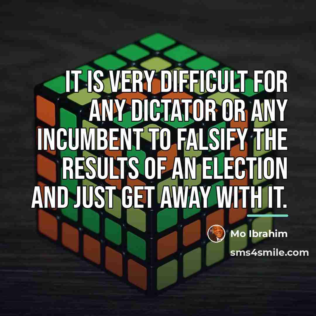 “It is very difficult for any dictator or any incumbent…” quote by Mo Ibrahim