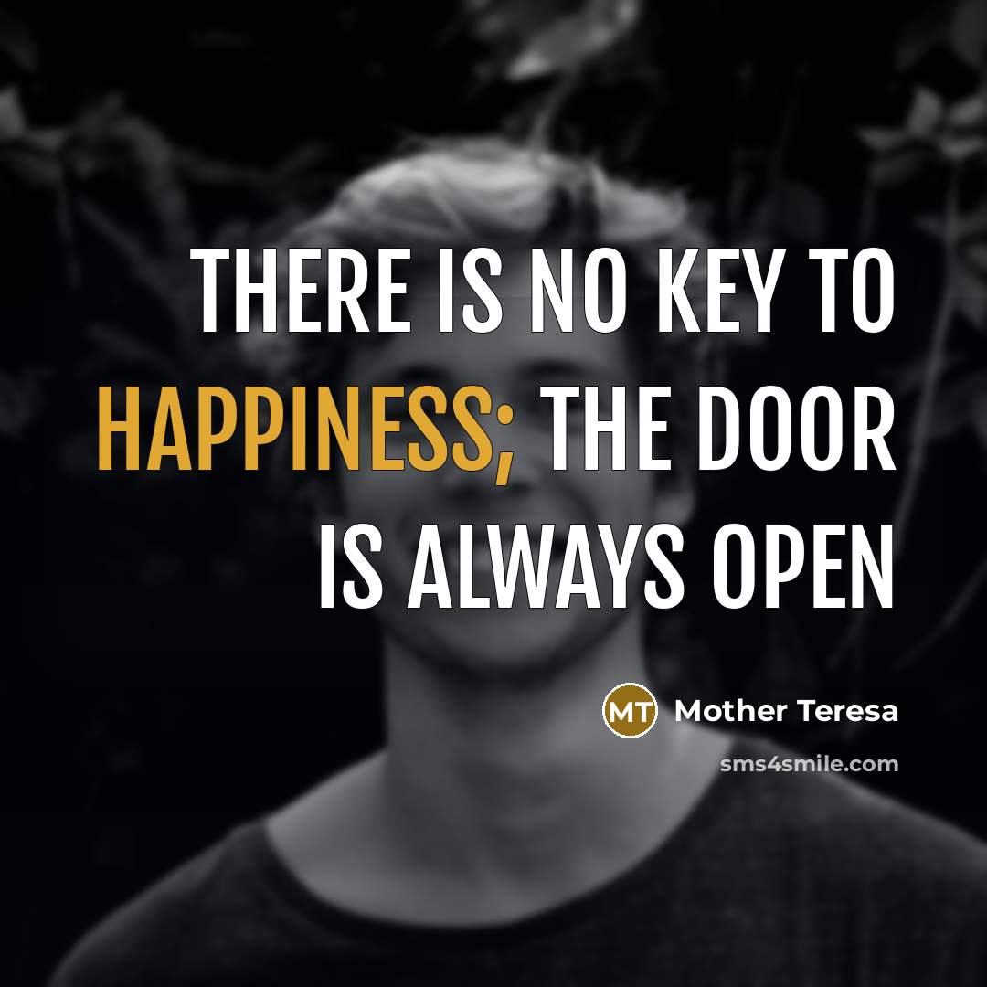 “There is no key to happiness; the door is always…” quote by Mother Teresa