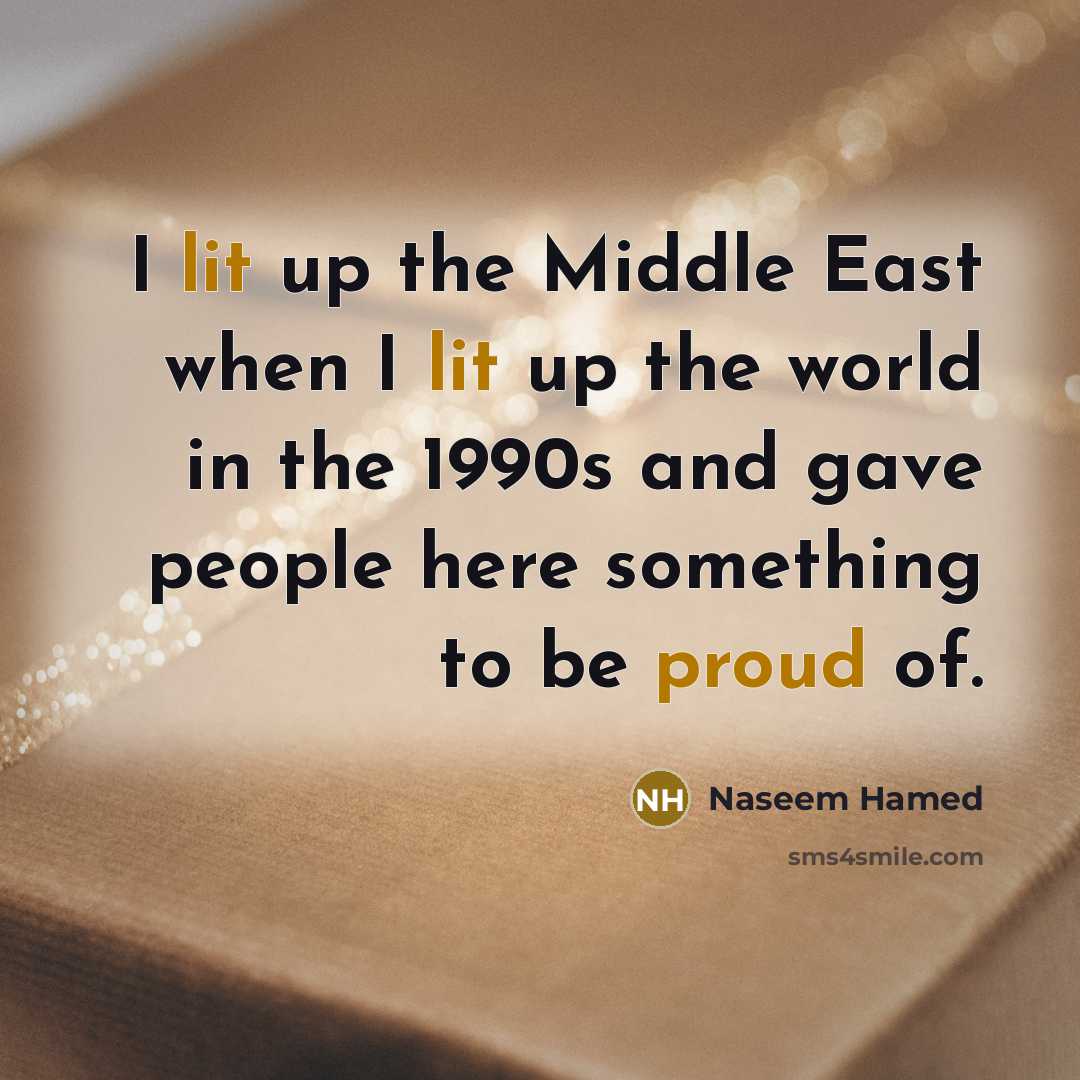“I lit up the Middle East when I lit up the world in the 1990s and gave people here something to be proud of.” quote by Naseem Hamed