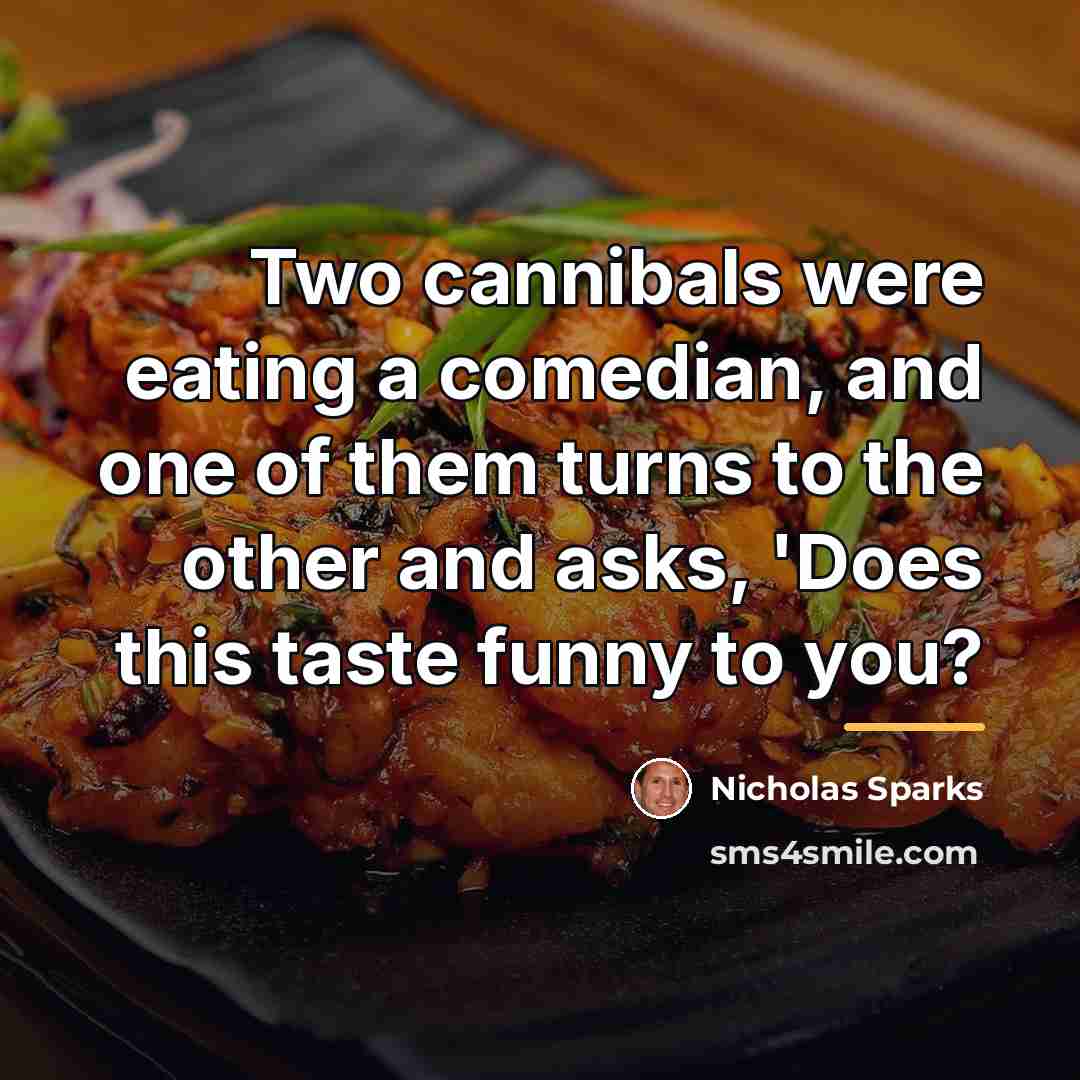 “Two cannibals were eating a comedian, and one of them…” quote by Nicholas Sparks