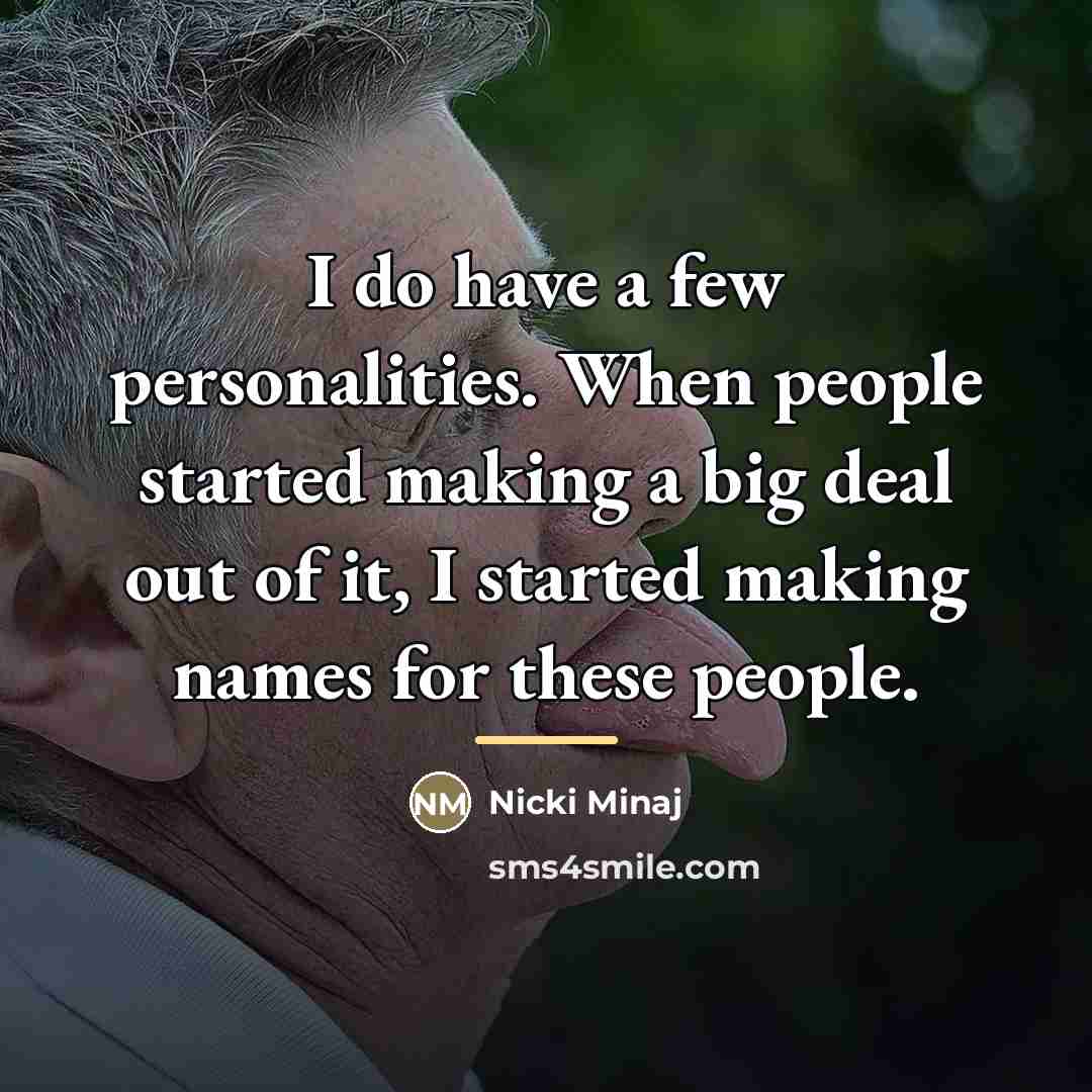 “I do have a few personalities. When people started making…” quote by Nicki Minaj