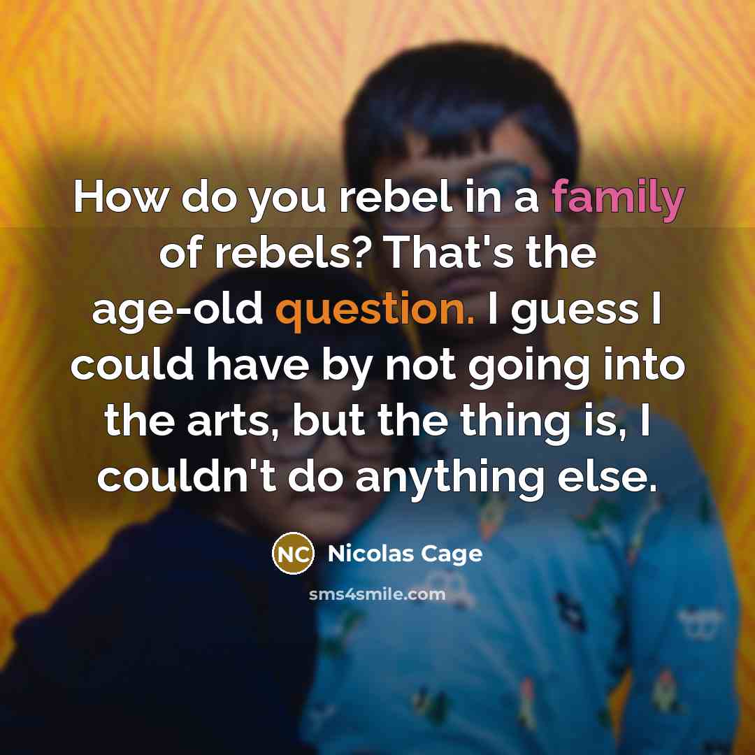 “How do you rebel in a family of rebels? That's…” quote by Nicolas Cage