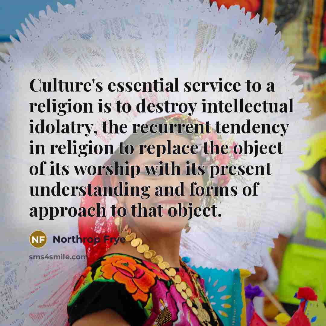 “Culture's essential service to a religion is to destroy intellectual…” quote by Northrop Frye
