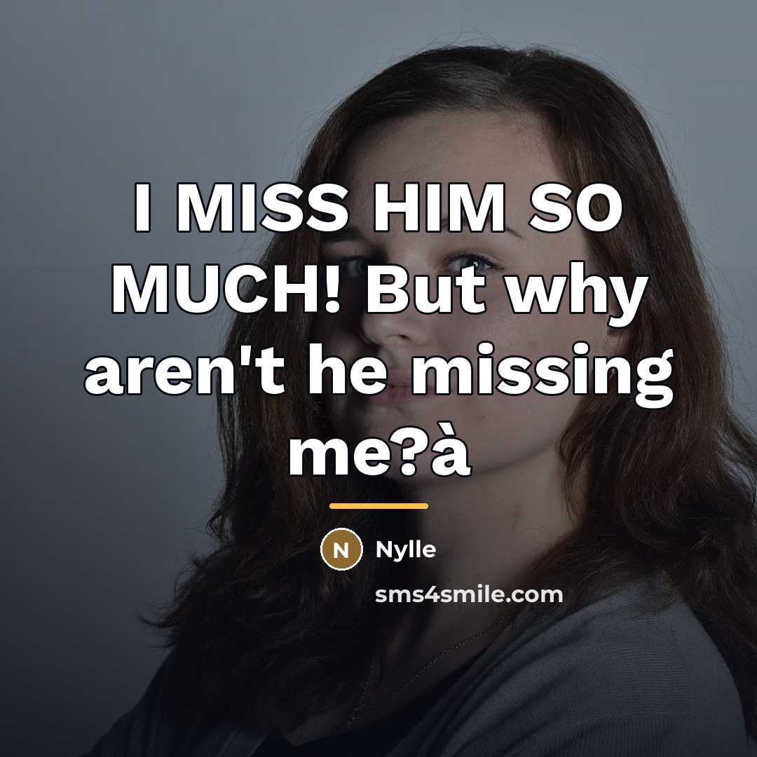 “I MISS HIM SO MUCH! But why aren't he missing…” quote by Nylle