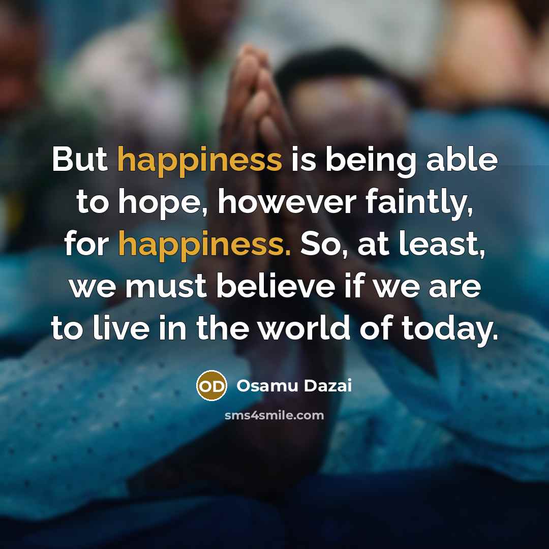 “But happiness is being able to hope, however faintly, for…” quote by Osamu Dazai