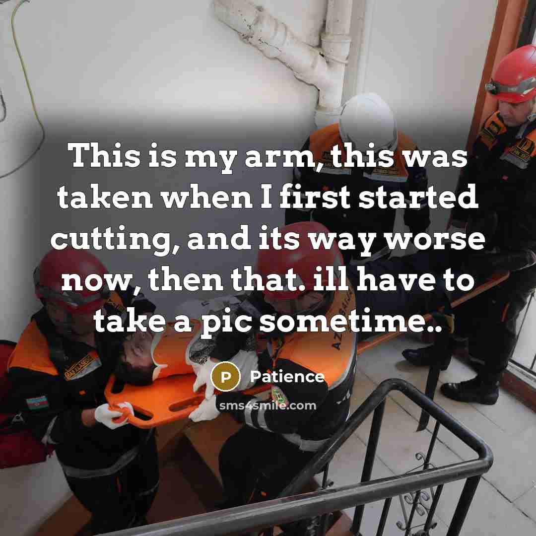 “This is my arm, this was taken when I first…” quote by Patience