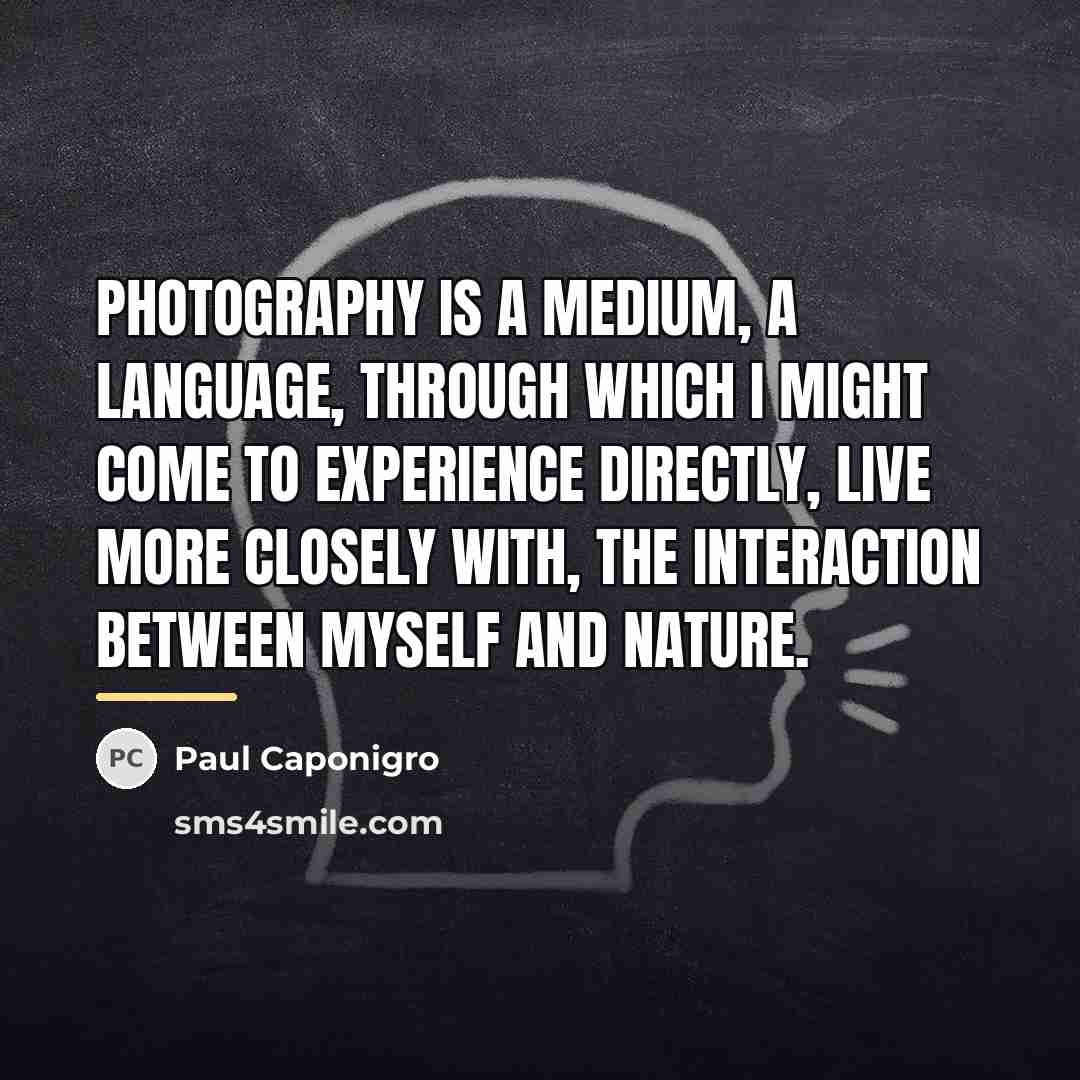 “Photography is a medium, a language, through which I might…” quote by Paul Caponigro