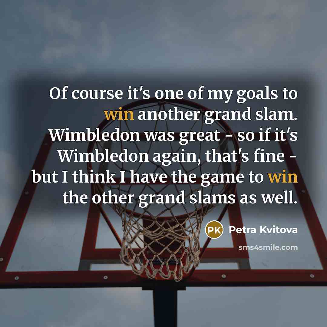 “Of course it's one of my goals to win another…” quote by Petra Kvitova