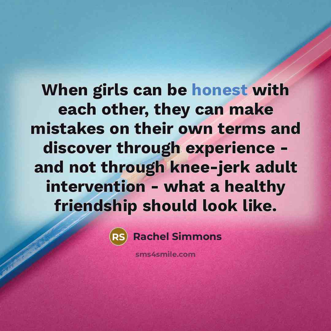 “When girls can be honest with each other, they can…” quote by Rachel Simmons