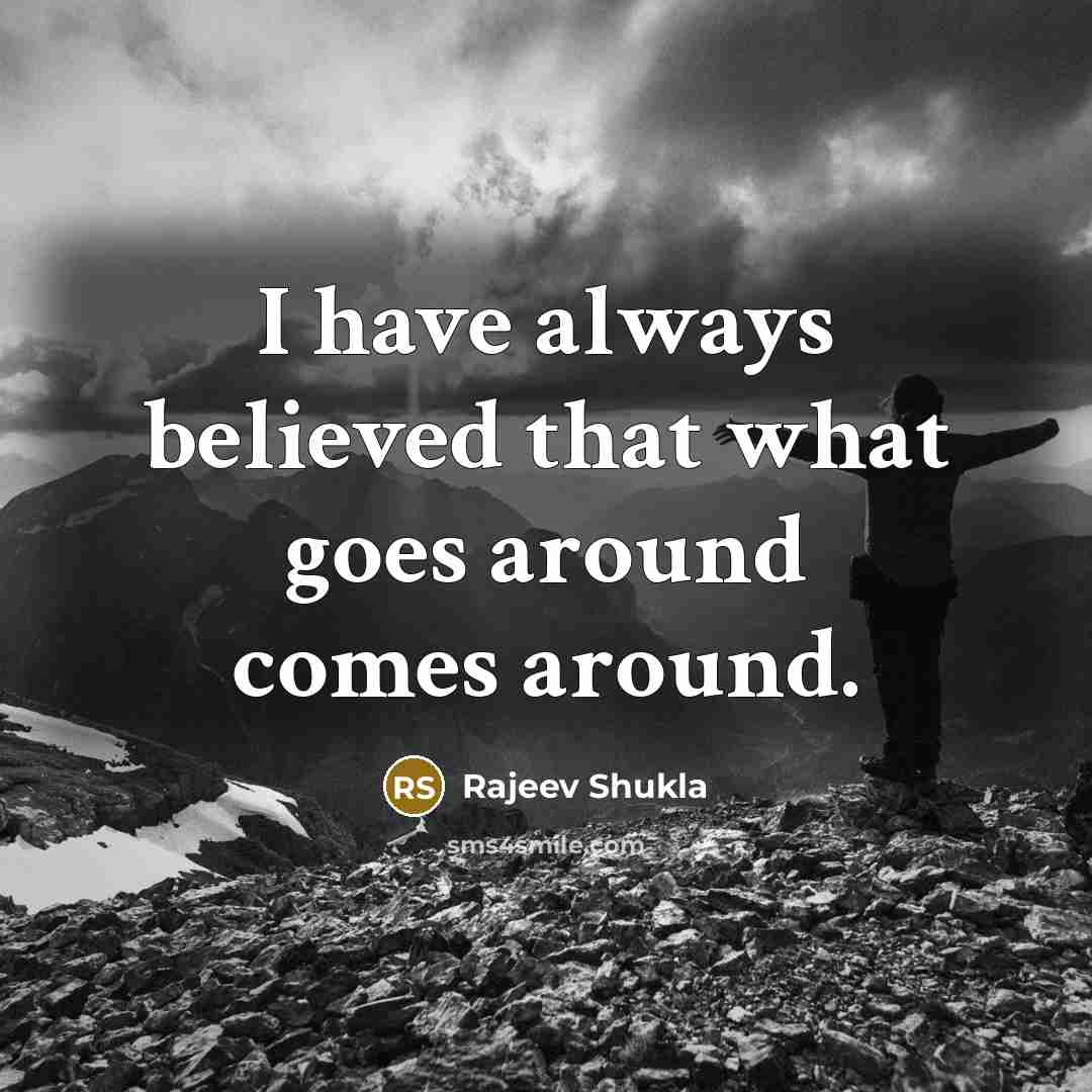“I have always believed that what goes around comes around.…” quote by Rajeev Shukla