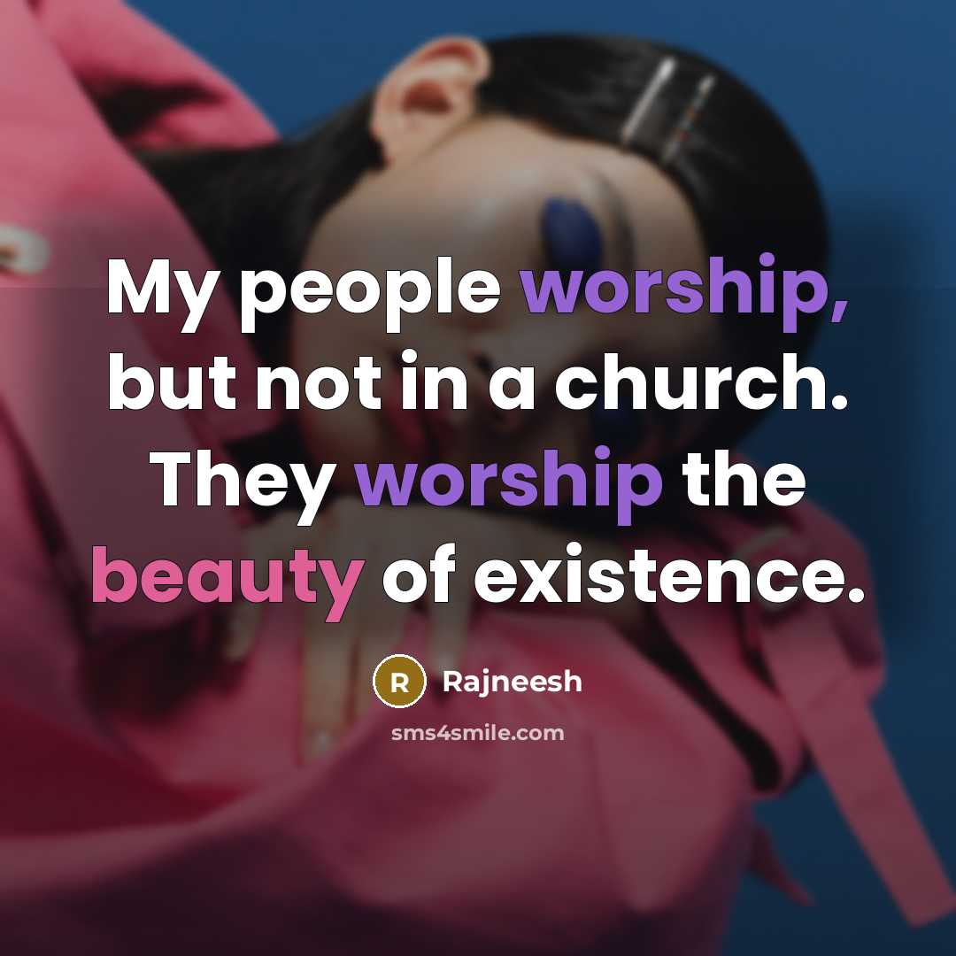 “My people worship, but not in a church. They worship…” quote by Rajneesh